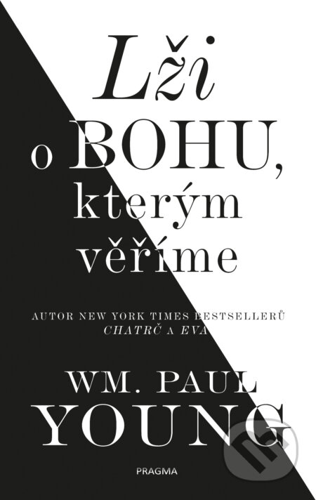 E-kniha: Lži o bohu, kterým věříme (William Paul Young). Pragma, 2018 E-kniha: Lži o bohu, kterým věříme (William Paul Young). Pragma, 2018