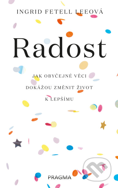 E-kniha: Radost (Ingrid Fetell Lee). Pragma, 2019 E-kniha: Radost (Ingrid Fetell Lee). Pragma, 2019
