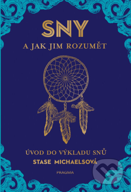 E-kniha: Sny a jak jim rozumět (Stase Michaels). Pragma, 2017 E-kniha: Sny a jak jim rozumět (Stase Michaels). Pragma, 2017