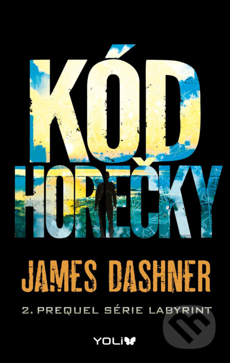 E-kniha: Labyrint: Kód horečky (James Dashner). YOLi CZ, 2017 E-kniha: Labyrint: Kód horečky (James Dashner). YOLi CZ, 2017