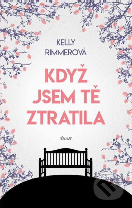 E-kniha: Když jsem tě ztratila (Kelly Rimmer). Ikar CZ, 2017 E-kniha: Když jsem tě ztratila (Kelly Rimmer). Ikar CZ, 2017