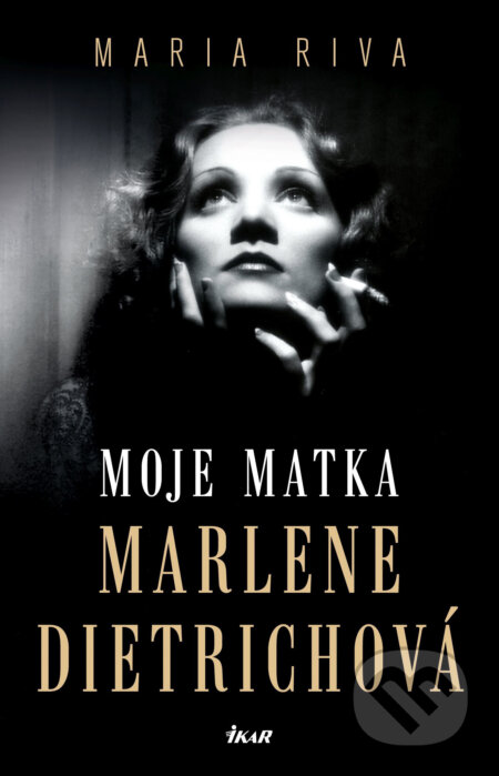 E-kniha: Moje matka Marlene Dietrichová (Maria Riva). Ikar CZ, 2018 E-kniha: Moje matka Marlene Dietrichová (Maria Riva). Ikar CZ, 2018