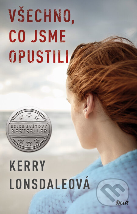 E-kniha: Všechno, co jsme opustili (Kerry Lonsdale). Ikar CZ, 2018 E-kniha: Všechno, co jsme opustili (Kerry Lonsdale). Ikar CZ, 2018