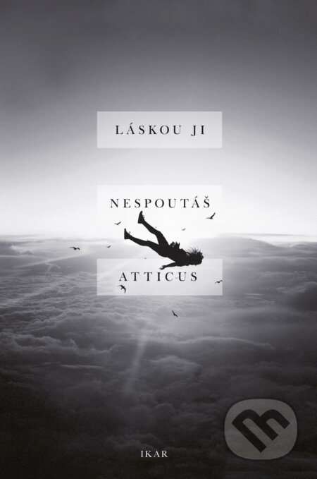 E-kniha: Láskou ji nespoutáš (Atticus). Ikar CZ, 2018 E-kniha: Láskou ji nespoutáš (Atticus). Ikar CZ, 2018