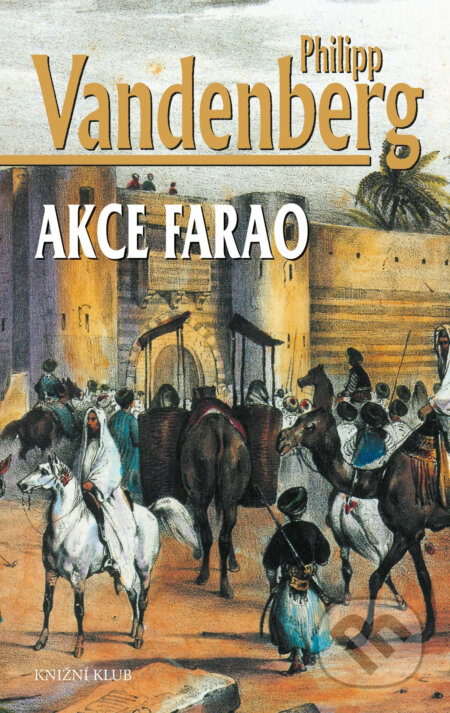 E-kniha: Akce Farao (Philipp Vandenberg). Knižní klub, 2016 E-kniha: Akce Farao (Philipp Vandenberg). Knižní klub, 2016