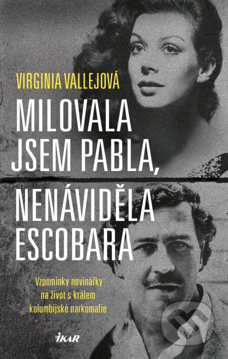 E-kniha: Milovala jsem Pabla, nenáviděla Escobara (Virginia Vallejo). Ikar CZ, 2017 E-kniha: Milovala jsem Pabla, nenáviděla Escobara (Virginia Vallejo). Ikar CZ, 2017