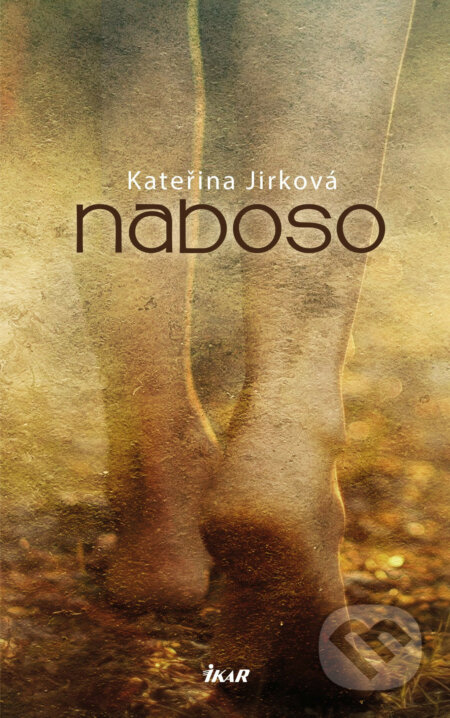 E-kniha: Naboso (Kateřina Jirková). Ikar CZ, 2017 E-kniha: Naboso (Kateřina Jirková). Ikar CZ, 2017