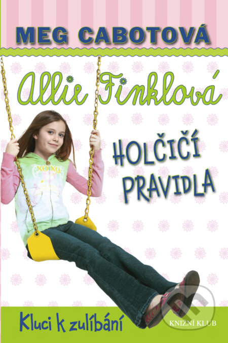 E-kniha: Holčičí pravidla 3: Allie Finklová - Kluci k zulíbání (Meg Cabot). Knižní klub, 2013 E-kniha: Holčičí pravidla 3: Allie Finklová - Kluci k zulíbání (Meg Cabot). Knižní klub, 2013