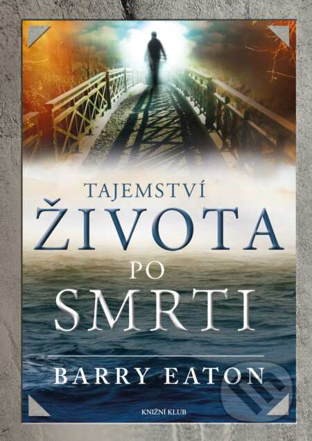 E-kniha: Tajemství života po smrti (Barry Eaton). Knižní klub, 2018 E-kniha: Tajemství života po smrti (Barry Eaton). Knižní klub, 2018