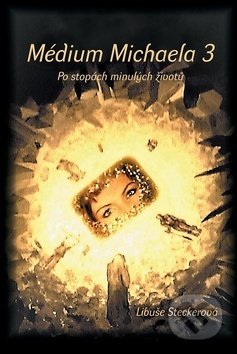 Kniha: Médium Michaela 3 (Libuše Steckerová). Alman, 2019 Kniha: Médium Michaela 3 (Libuše Steckerová). Alman, 2019