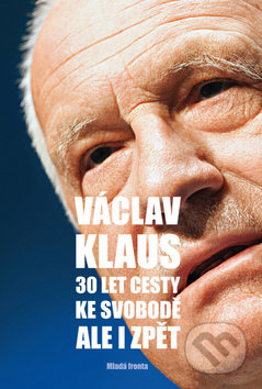 Kniha: 30 let cesty ke svobodě Ale i zpět (Václav Klaus). Mladá fronta, 2019 Kniha: 30 let cesty ke svobodě Ale i zpět (Václav Klaus). Mladá fronta, 2019