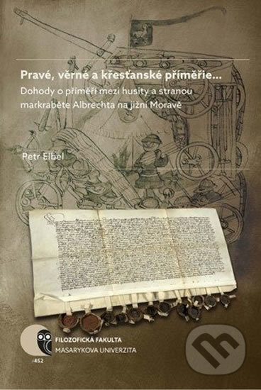 Kniha: Pravé, věrné a křesťanské příměřie… (Petr Elbel). Muni Press, 2016 Kniha: Pravé, věrné a křesťanské příměřie… (Petr Elbel). Muni Press, 2016