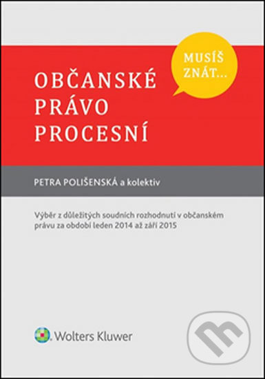 Kniha: Musíš znát... Občanské právo procesní (Petra Polišenská). Wolters Kluwer ČR, 2016 Kniha: Musíš znát... Občanské právo procesní (Petra Polišenská). Wolters Kluwer ČR, 2016