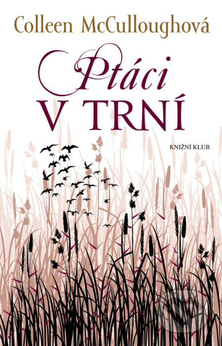 E-kniha: Ptáci v trní (Colleen McCullough). Knižní klub, 2015 E-kniha: Ptáci v trní (Colleen McCullough). Knižní klub, 2015