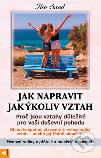 Kniha: Jak napravit jakýkoliv vztah (Ilse Sand). Eugenika, 2019 Kniha: Jak napravit jakýkoliv vztah (Ilse Sand). Eugenika, 2019