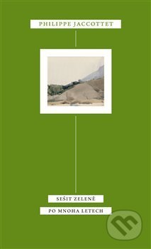 Kniha: Sešit zeleně. Po mnoha letech (Philippe Jaccottet). Akropolis, 2012 Kniha: Sešit zeleně. Po mnoha letech (Philippe Jaccottet). Akropolis, 2012