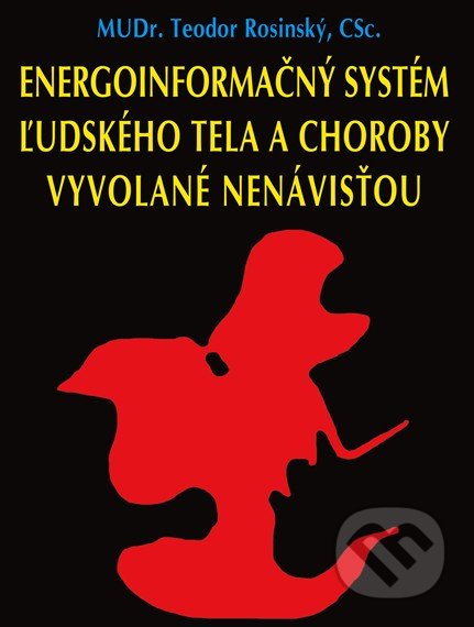 Kniha: Energoinformačný systém ľudského tela a choroby vyvolané nenávisťou (Teodor Rosinský), 2019 Kniha: Energoinformačný systém ľudského tela a choroby vyvolané nenávisťou (Teodor Rosinský), 2019