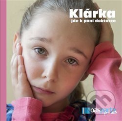 Kniha: Klárka jde k paní doktorce (Hana Zobačová). Pasparta, 2015 Kniha: Klárka jde k paní doktorce (Hana Zobačová). Pasparta, 2015