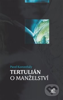Kniha: Tertulián o manželství (Pavel Koronthály). Krystal OP, 2015 Kniha: Tertulián o manželství (Pavel Koronthály). Krystal OP, 2015