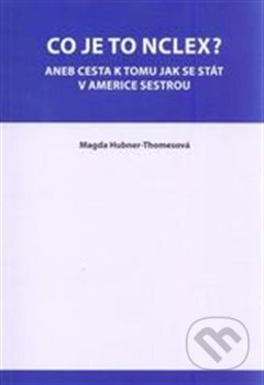 Kniha: Co je to NCLEX? (Magda Hubner-Thomesová). , 2013 Kniha: Co je to NCLEX? (Magda Hubner-Thomesová). , 2013