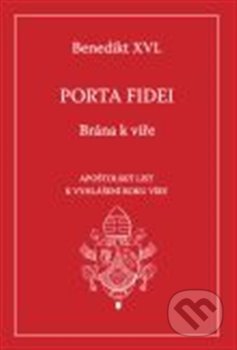 Kniha: Porta fidei - Brána k víře (Joseph Ratzinger - Benedikt XVI.). Karmelitánské nakladatelství, 2013 Kniha: Porta fidei - Brána k víře (Joseph Ratzinger - Benedikt XVI.). Karmelitánské nakladatelství, 2013