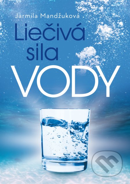 Kniha: Liečivá sila vody (Jarmila Mandžuková). Fortuna Libri, 2019 Kniha: Liečivá sila vody (Jarmila Mandžuková). Fortuna Libri, 2019