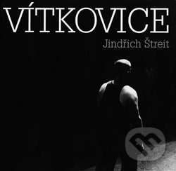 Kniha: Vítkovice (Jindřich Štreit). Kant, 2008 Kniha: Vítkovice (Jindřich Štreit). Kant, 2008