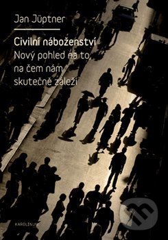 Kniha: Civilní náboženství (Jan Jüptner). Karolinum, 2014 Kniha: Civilní náboženství (Jan Jüptner). Karolinum, 2014