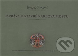 Kniha: Zpráva o stavbě Karlova mostu (Michal Cihla). , 2016 Kniha: Zpráva o stavbě Karlova mostu (Michal Cihla). , 2016