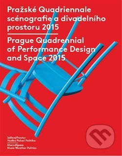 Kniha: Pražské Quadriennale scénografie a divadelního prostoru 2015 / Prague Quadrennial of Performance Design and Space 2015 (Divadelní ústav). Divadelní ústav, 2016 Kniha: Pražské Quadriennale scénografie a divadelního prostoru 2015 / Prague Quadrennial of Performance Design and Space 2015 (Divadelní ústav). Divadelní ústav, 2016