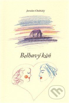 Kniha: Belhavý kůň (Jaroslav Choltický). Periskop, 2013 Kniha: Belhavý kůň (Jaroslav Choltický). Periskop, 2013