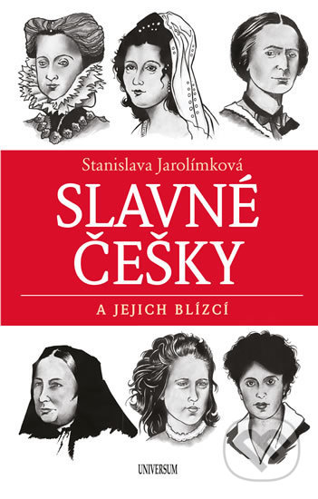 Kniha: Slavné Češky a jejich blízcí (Stanislava Jarolímková). Universum, 2019 Kniha: Slavné Češky a jejich blízcí (Stanislava Jarolímková). Universum, 2019