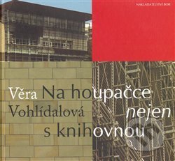 Kniha: Na houpačce nejen s knihovnou (Věra Vohlídalová). Nakladatelství Bor, 2007 Kniha: Na houpačce nejen s knihovnou (Věra Vohlídalová). Nakladatelství Bor, 2007