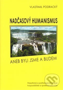 Kniha: Nadčasový humanismus (Vlastimil Podracký). , 2010 Kniha: Nadčasový humanismus (Vlastimil Podracký). , 2010