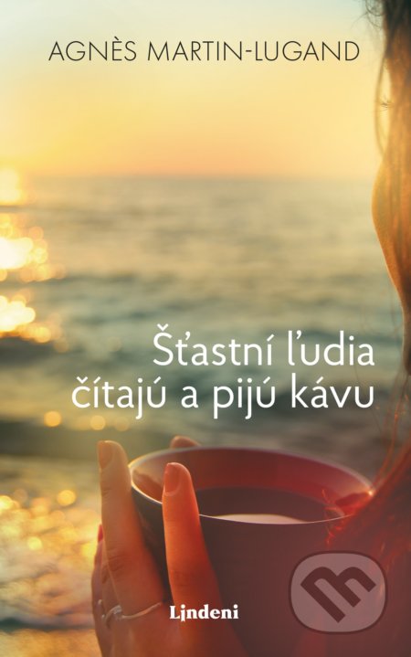 Kniha: Šťastní ľudia čítajú a pijú kávu (Agnes Martin-Lugand). Lindeni, 2019 Kniha: Šťastní ľudia čítajú a pijú kávu (Agnes Martin-Lugand). Lindeni, 2019