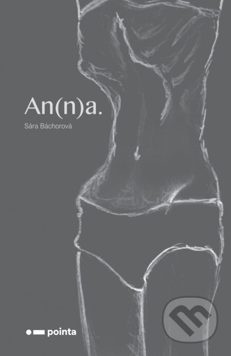 Kniha: An(n)a. (Sára Báchorová). Pointa, 2019 Kniha: An(n)a. (Sára Báchorová). Pointa, 2019