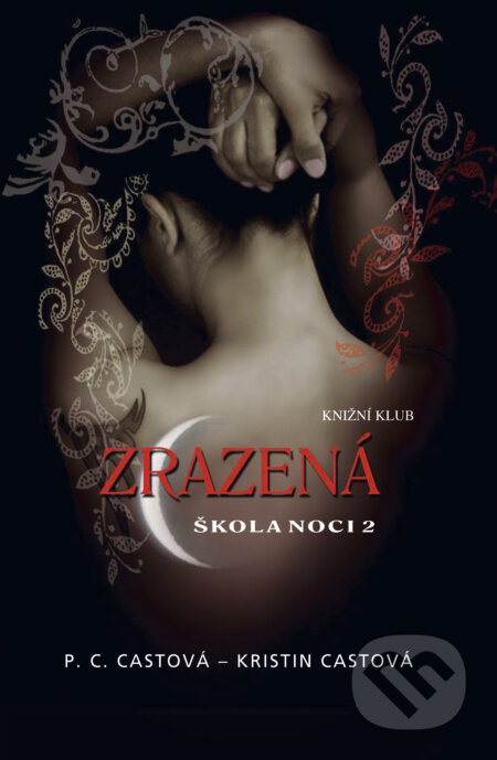 E-kniha: Škola noci 2: Zrazená (Kristin Cast a P.C. Cast). Knižní klub, 2010 E-kniha: Škola noci 2: Zrazená (Kristin Cast a P.C. Cast). Knižní klub, 2010