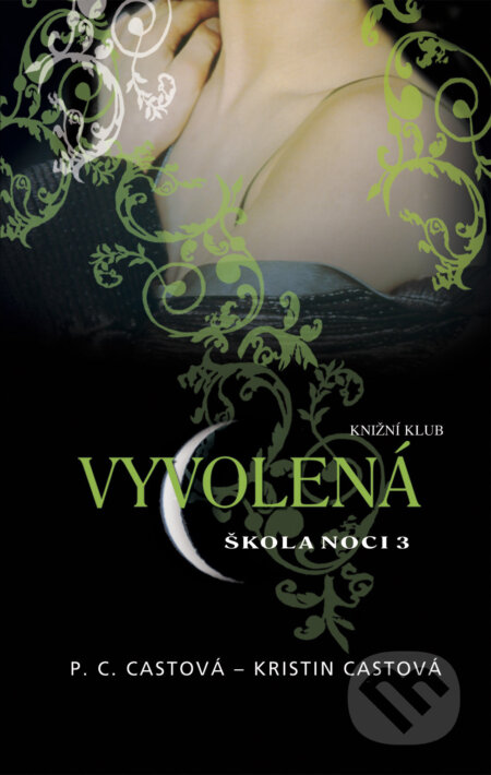 E-kniha: Škola noci 3: Vyvolená (Kristin Cast a P.C. Cast). Knižní klub, 2010 E-kniha: Škola noci 3: Vyvolená (Kristin Cast a P.C. Cast). Knižní klub, 2010