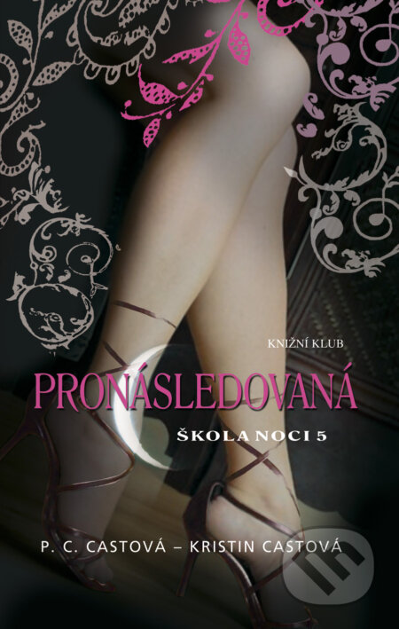 E-kniha: Škola noci 5: Pronásledovaná (Kristin Cast a P.C. Cast). Knižní klub, 2010 E-kniha: Škola noci 5: Pronásledovaná (Kristin Cast a P.C. Cast). Knižní klub, 2010