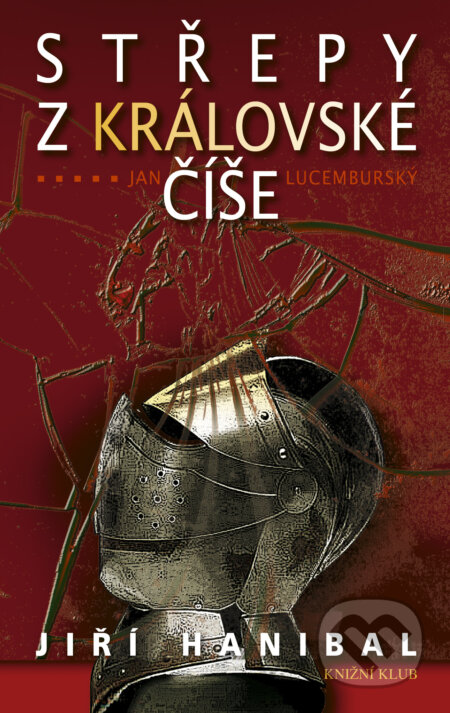 E-kniha: Střepy z královské číše (Jiří Hanibal). Knižní klub, 2010 E-kniha: Střepy z královské číše (Jiří Hanibal). Knižní klub, 2010