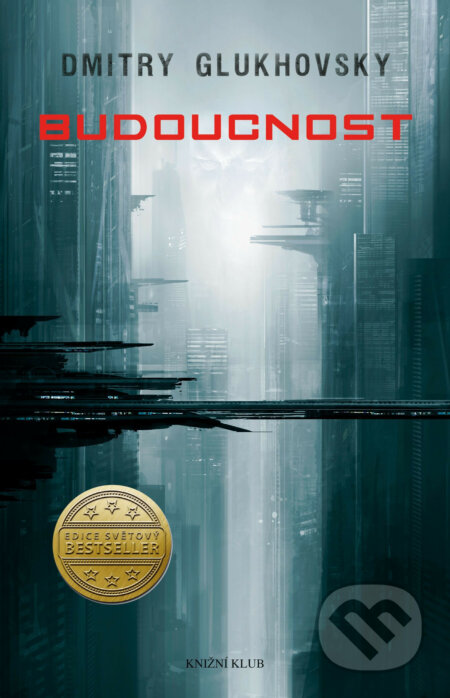 E-kniha: Budoucnost (Dmitry Glukhovsky). Knižní klub, 2015 E-kniha: Budoucnost (Dmitry Glukhovsky). Knižní klub, 2015