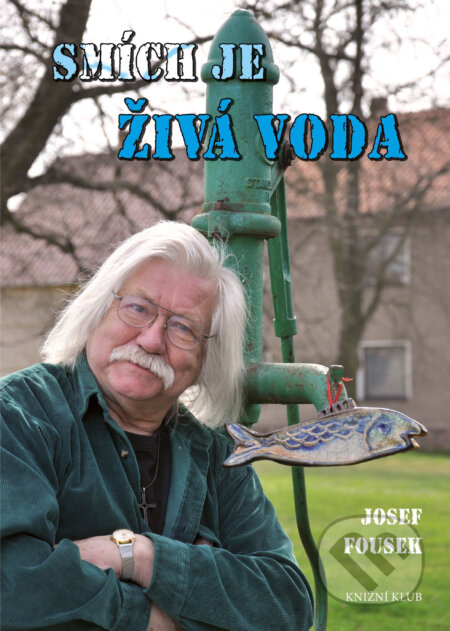 E-kniha: Smích je živá voda (Josef Fousek). Knižní klub, 2015 E-kniha: Smích je živá voda (Josef Fousek). Knižní klub, 2015