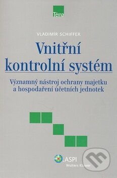 Kniha: Vnitřní kontrolní systém (Vladimír Schiffer). ASPI, 2009 Kniha: Vnitřní kontrolní systém (Vladimír Schiffer). ASPI, 2009