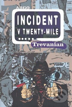 Kniha: Incident v Twenty-Mile (Trevanian). Argo, 2009 Kniha: Incident v Twenty-Mile (Trevanian). Argo, 2009