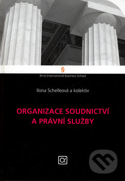 Organizace soudnictví a právní služby - Ilona Schelleová a kol., Alfa, 2006