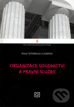 Kniha: Organizace soudnictví a právní služby (Ilona Schelleová a kolektív). Alfa, 2006 Kniha: Organizace soudnictví a právní služby (Ilona Schelleová a kolektív). Alfa, 2006