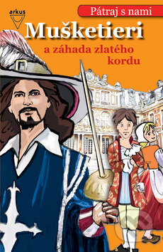 Kniha: Mušketieri a záhada zlatého kordu (Christa Pöppelmann). Arkus, 2009 Kniha: Mušketieri a záhada zlatého kordu (Christa Pöppelmann). Arkus, 2009