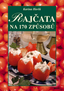 Kniha: Rajčata na 170 způsobů (Karina Havlů). Vyšehrad, 2009 Kniha: Rajčata na 170 způsobů (Karina Havlů). Vyšehrad, 2009