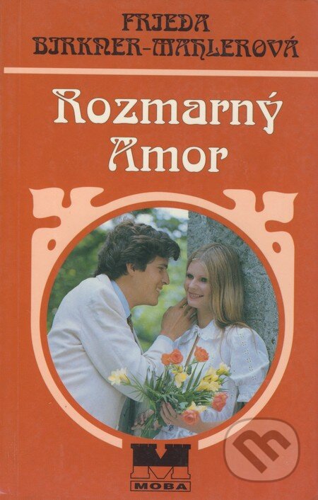Kniha: Rozmarný Amor (Frieda Birkner-Mahlerová). Moba, 2000 Kniha: Rozmarný Amor (Frieda Birkner-Mahlerová). Moba, 2000