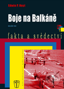 Kniha: Boje na Balkáně (Edwin P. Hoyt). Naše vojsko CZ, 2009 Kniha: Boje na Balkáně (Edwin P. Hoyt). Naše vojsko CZ, 2009